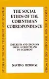 The Social Ethos of the Corinthian Correspondence: Interests and Ideology from 1 Corinthians to 1 Clement (Studies of the New Testament and Its World)