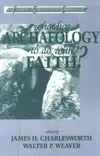 What Has Archaeology to Do With Faith? (Faith and Scholarship Colloquies)