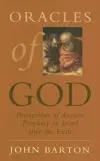 Oracles of God: Perceptions of Ancient Prophecy in Israel after the Exile