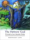The Hebrew God: Portrait of an Ancient Deity