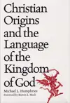 Christian Origins and the Language of the Kingdom of God