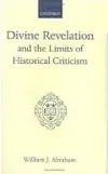 Divine Revelation and the Limits of Historical Criticism (Oxford Scholarly Classics)