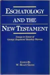 Eschatology and the New Testament: Essays in Honor of George Raymond Beasley-Murray