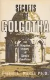 Secrets of Golgotha: The Forgotten History of Christ's Crucifixion