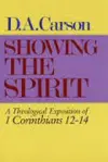 Showing the Spirit: A Theological Exposition of 1 Corinthians, 12-14