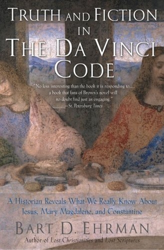 Truth and Fiction in The Da Vinci Code: A Historian Reveals What We Really Know about Jesus, Mary Magdalene, and Constantine