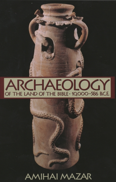 Archaeology of the Land of the Bible: Volume I: 10,000-586 B.C.E.