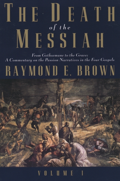 The Death of the Messiah, From Gethsemane to the Grave: Volume 1: A Commentary on the Passion Narratives in the Four Gospels