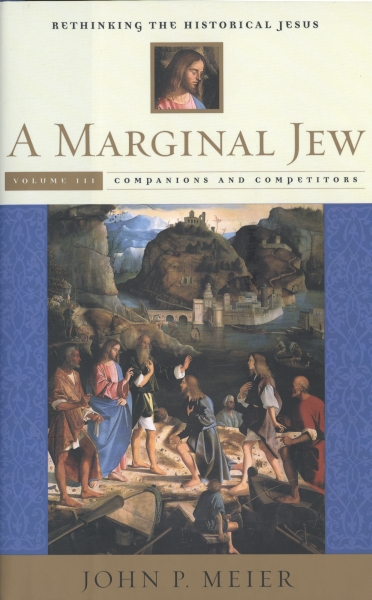 A Marginal Jew: Rethinking the Historical Jesus: Volume III: Companions and Competitors