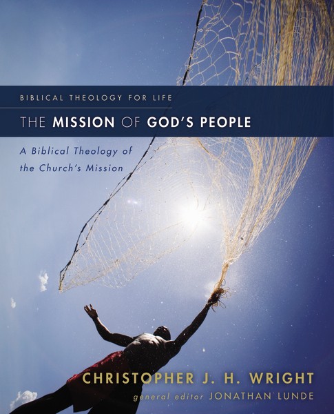 The Mission of God’s People: A Biblical Theology of the Church’s Mission
