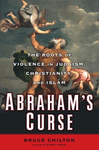 Abraham's curse: the roots of violence in Judaism, Chritianity and Islam
