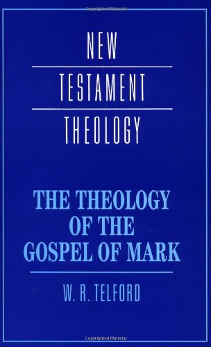 The Theology of the Gospel of Mark 