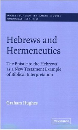 Hebrews and Hermeneutics: The Epistle to the Hebrews as a New Testament Example of Biblical Interpretation