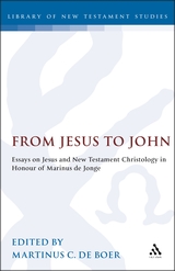 From Jesus to John: Essays on Jesus and New Testament Christology in Honour of Marinus de Jonge