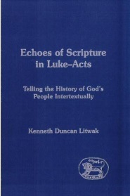 Echoes of scripture in Luke-Acts: telling the history of God's people intertextually