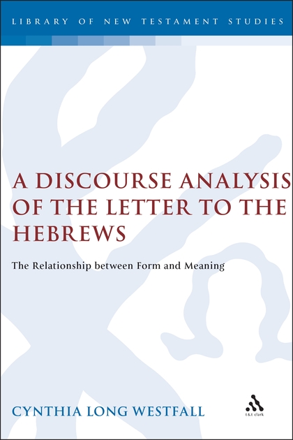 A Discourse Analysis of the Letter to the Hebrews: The Relationship between Form and Meaning