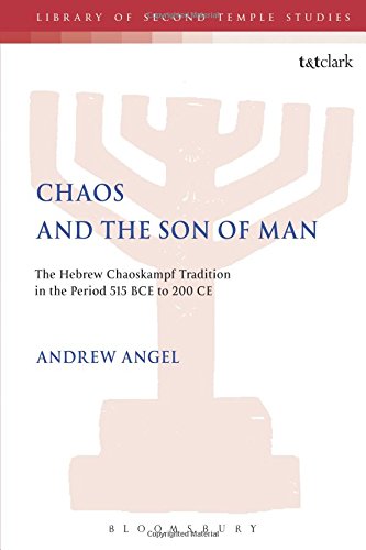 Chaos and the Son of Man: The Hebrew Chaoskampf Tradition in the Period 515 BCE to 200 CE