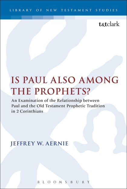 Is Paul also among the Prophets? An Examination of the Relationship between Paul and the Old Testament Prophetic Tradition in 2 Corinthians