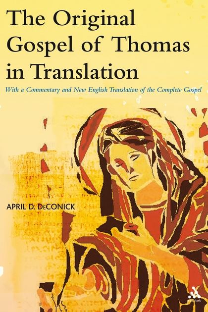 The Original Gospel of Thomas in Translation: With a Commentary and New English Translation of the Complete Gospel