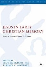 Jesus in Early Christian Memory: Essays in Honour of James D. G. Dunn
