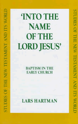 Into the Name of the Lord Jesus: Baptism in the Early Church (Studies Of The New Testament And Its World)