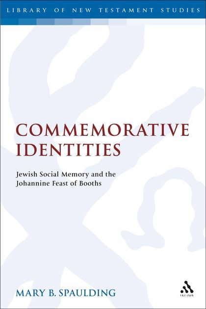 Commemorative Identities: Jewish Social Memory and the Johannine Feast of Booths