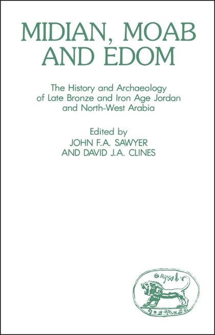 Midian, Moab and Edom: The History and Archaeology of Late Bronze and Iron Age Jordan and North-West Arabia
