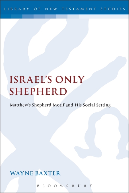 Israel's Only Shepherd: Matthew's Shepherd Motif and His Social Setting