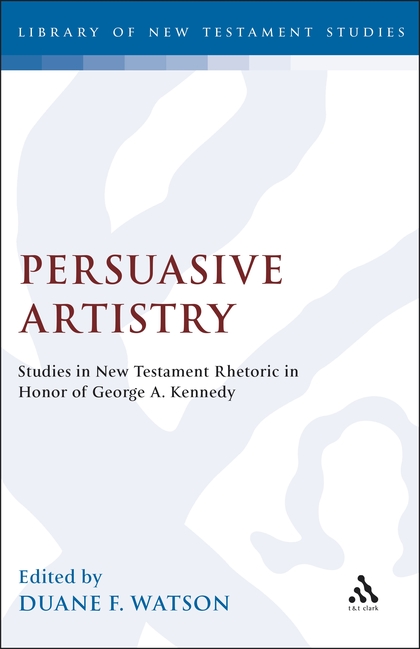 Persuasive Artistry: Studies in New Testament Rhetoric in Honor of George A. Kennedy