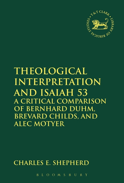 Theological Interpretation and Isaiah 53: A Critical Comparison of Bernhard Duhm, Brevard Childs, and Alec Motyer