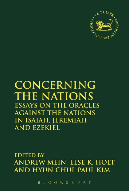 Concerning the Nations: Essays on the Oracles Against the Nations in Isaiah, Jeremiah and Ezekiel