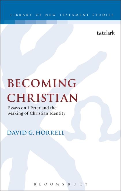 Becoming Christian: Essays on 1 Peter and the Making of Christian Identity