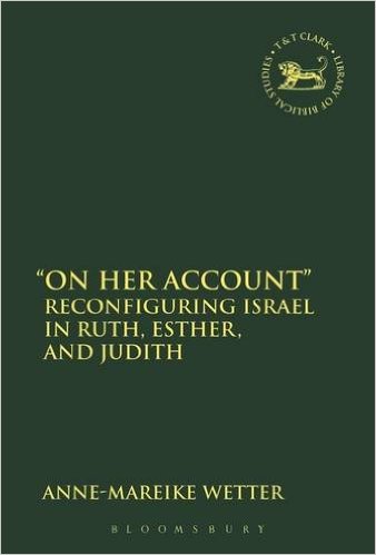 'On Her Account': Reconfiguring Israel in Ruth, Esther, and Judith