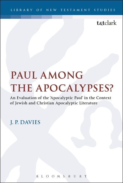 Paul Among the Apocalypses?: An Evaluation of the ‘Apocalyptic Paul’ in the Context of Jewish and Christian Apocalyptic Literature