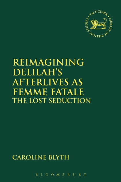 Reimagining Delilah’s Afterlives as Femme Fatale: The Lost Seduction