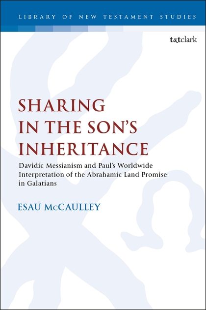 Sharing in the Son’s Inheritance: Davidic Messianism and Paul’s Worldwide Interpretation of the Abrahamic Land Promise in Galatians