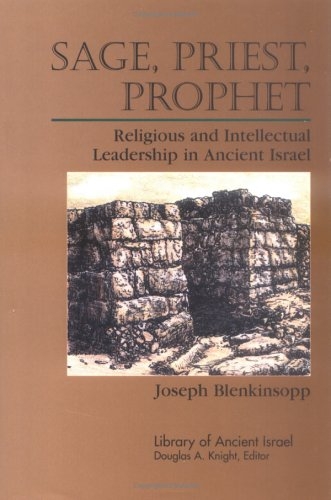 Sage, Priest, Prophet: Religious and Intellectual Leadership in Ancient Israel (Library of Ancient Israel)