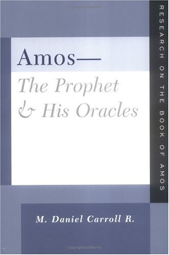 Amos-The Prophet and His Oracles: Research on the Book of Amos