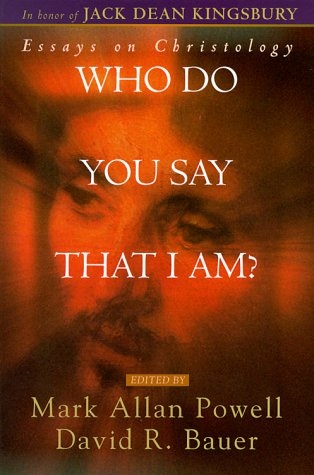Who Do You Say That I Am? Essays on Christology in honor of Jack Dean Kingsbury