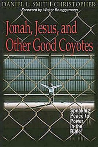 Jonah, Jesus, and Other Good Coyotes: Speaking Peace to Power in the Bible