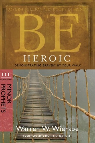 Be Heroic (Minor Prophets): Demonstrating Bravery by Your Walk