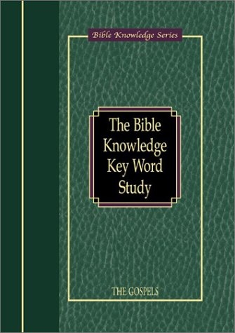 The Bible Knowledge Key Word Study: The Gospels (Bible Knowledge Series)