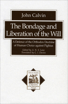 The Bondage and Liberation of the Will: A Defence of the Orthodox Doctrine of Human Choice against Pighius