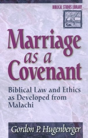 Marriage as a Covenant: Biblical Law and Ethics as Developed from Malachi 