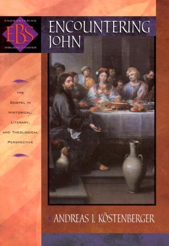 Encountering John: The Gospel in Historical, Literary, and Theological Perspective 