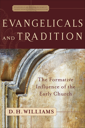 Evangelicals and Tradition: The Formative Influence of the Early Church