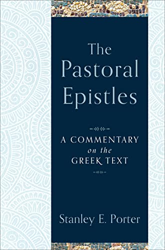 The Pastoral Epistles: A Commentary on the Greek Text