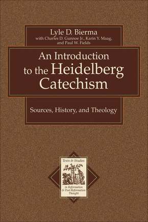 An Introduction to the Heidelberg Catechism: Sources, History, and Theology