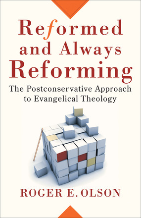 Reformed and Always Reforming: The Postconservative Approach to Evangelical Theology