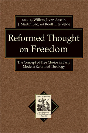 Reformed Thought on Freedom: The Concept of Free Choice in Early Modern Reformed Theology